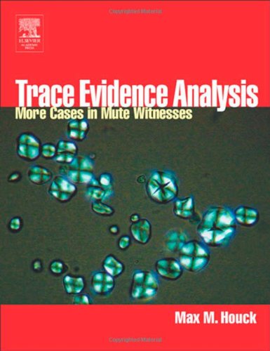9780123567611: Trace Evidence Analysis: More Cases in Forensic Microscopy and Mute Witnesses
