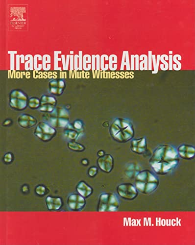 9780123567611: Trace Evidence Analysis: More Cases in Forensic Microscopy and Mute Witnesses