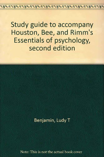 Study guide to accompany Houston, Bee, and Rimm's Essentials of psychology, second edition (9780123568762) by Benjamin, Ludy T