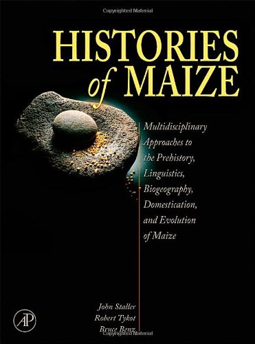 Stock image for Histories of Maize: Multidisciplinary Approaches to the Prehistory, Linguistics, Biogeography, Domestication, and Evolution of Maize for sale by ZBK Books