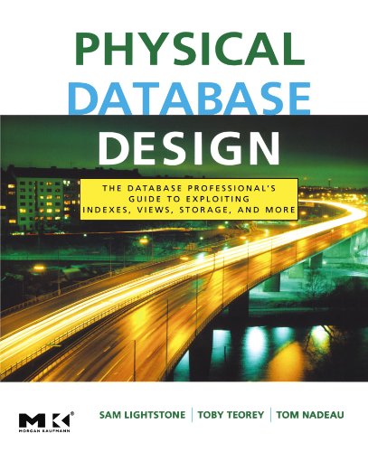 9780123693891: Physical Database Design: The Database Professional's Guide to Exploiting Indexes, Views, Storage, and More (The Morgan Kaufmann Series in Data Management Systems)