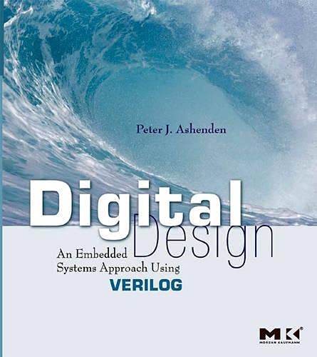 Digital Design (Verilog): An Embedded Systems Approach Using Verilog (9780123695277) by Peter J. Ashenden