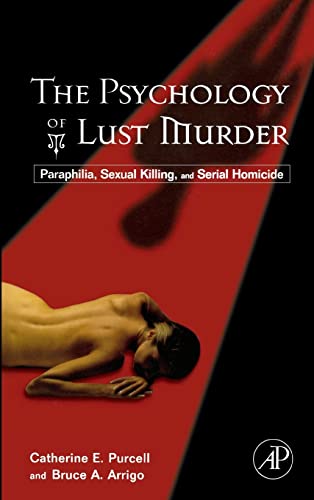 9780123705105: The Psychology of Lust Murder: Paraphilia, Sexual Killing, and Serial Homicide