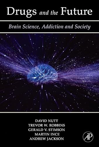 Drugs and the Future: Brain Science, Addiction and Society (9780123706249) by Nutt, David J.; Robbins, Trevor W.; Stimson, Gerald V.; Ince, Martin; Jackson, Andrew