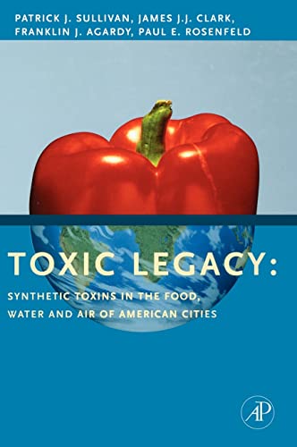 9780123706409: Toxic Legacy,: Synthetic Toxins in the Food, Water and Air of American Cities