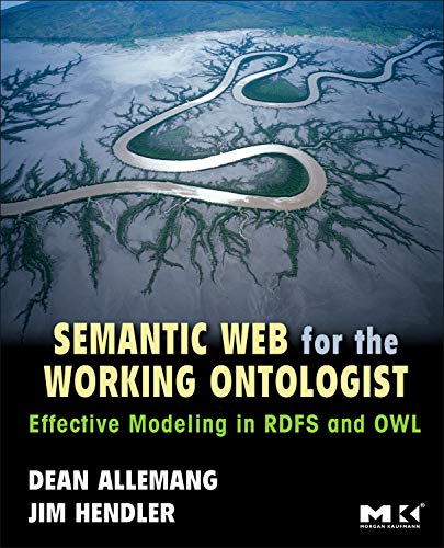 9780123735560: Semantic Web for the Working Ontologist: Effective Modeling in Rdfs and Owl