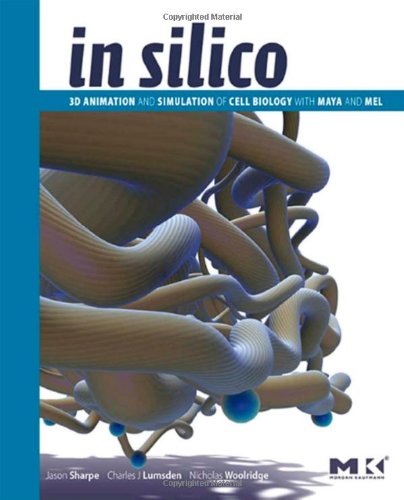 9780123736550: In Silico: 3D Animation and Simulation of Cell Biology with Maya and MEL (The Morgan Kaufmann Series in Computer Graphics)