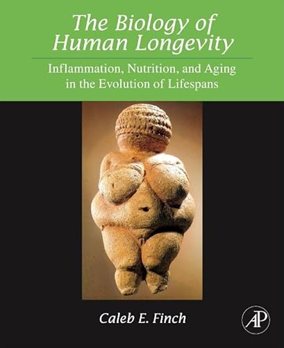 The Biology of Human Longevity Inflammation, Nutrition, and Aging in the Evolution of Lifespans - Finch, Caleb E.