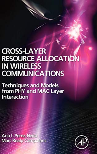 9780123741417: Cross-Layer Resource Allocation in Wireless Communications: Techniques and Models from Phy and Mac Layer Interaction