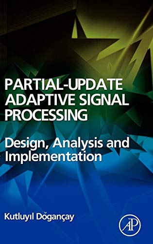 9780123741967: Partial-Update Adaptive Filters and Adaptive Signal Processing: Design, Analysis and Implementation
