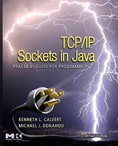TCP/IP Sockets in Java: Practical Guide for Programmers (The Morgan Kaufmann Series in Data Management Systems) (9780123742551) by Calvert, Kenneth L.; Donahoo, Michael J.