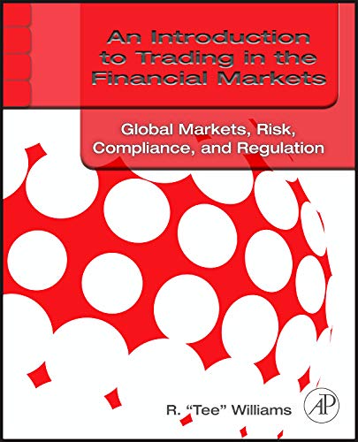 9780123748379: An Introduction to Trading in the Financial Markets: Global Markets, Risk, Compliance, and Regulation