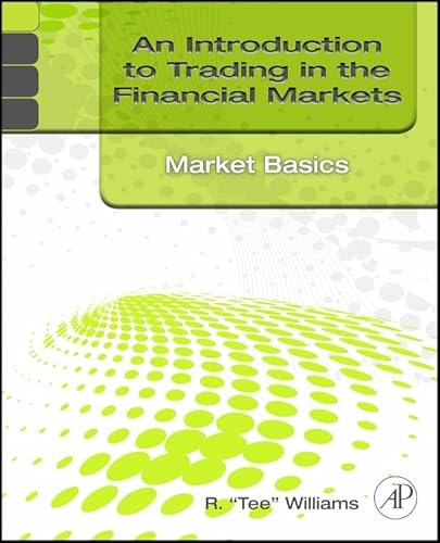 Stock image for An Introduction to Trading in the Financial Markets: Market Basics for sale by GF Books, Inc.