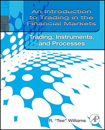 9780123748393: An Introduction to Trading in the Financial Markets: Trading, Markets, Instruments, and Processes