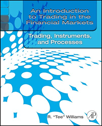 Stock image for An Introduction to Trading in the Financial Markets: Trading, Markets, Instruments, and Processes for sale by dsmbooks