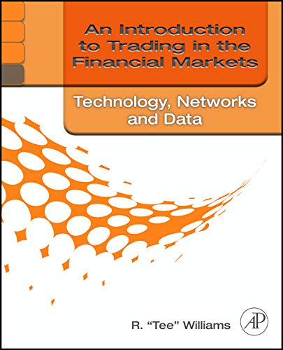 9780123748409: An Introduction to Trading in the Financial Markets: Technology: Systems, Data, and Networks