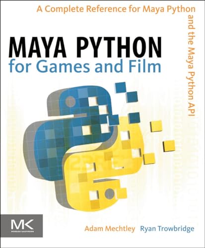 9780123785787: Maya Python for Games and Film: A Complete Reference for Maya Python and the Maya Python API