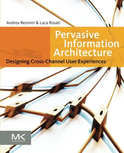 9780123820945: Pervasive Information Architecture: Designing Cross-Channel User Experiences [Lingua inglese]