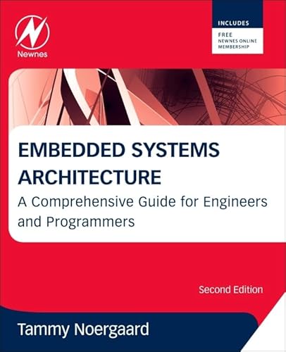 Embedded Systems Architecture: A Comprehensive Guide for Engineers and Programmers (9780123821966) by Noergaard, Tammy