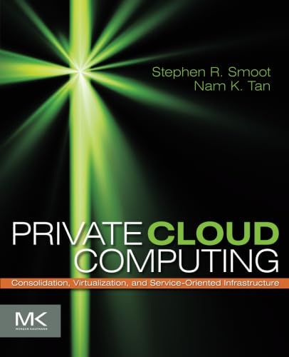 9780123849199: Private Cloud Computing: Consolidation, Virtualization, and Service-Oriented Infrastructure