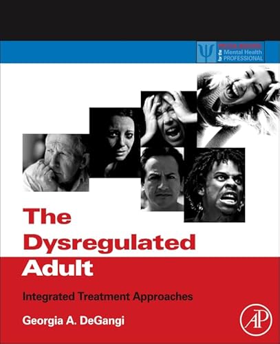 9780123850119: The Dysregulated Adult: Integrated Treatment Approaches (Practical Resources for the Mental Health Professional)