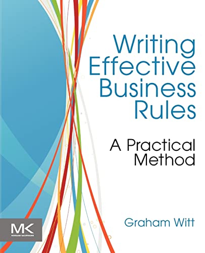 9780123850515: Writing Effective Business Rules: A Practical Method