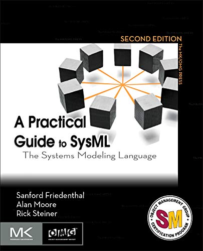 A Practical Guide to SysML: The Systems Modeling Language (The MK/OMG Press) (9780123852069) by Friedenthal, Sanford; Moore, Alan; Steiner, Rick