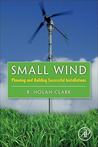 9780123859990: Small Wind: Planning and Building Successful Installations