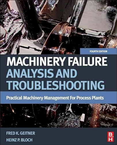 Stock image for Machinery Failure Analysis and Troubleshooting, Fourth Edition: Practical Machinery Management for Process Plants for sale by BooksRun