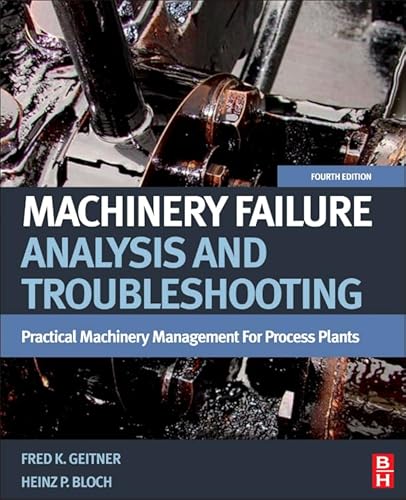 Machinery Failure Analysis and Troubleshooting: Practical Machinery Management for Process Plants (9780123860453) by Bloch, Heinz P.; Geitner, Fred K.