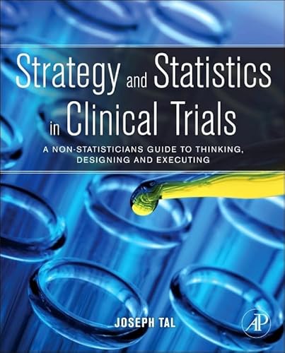 Stock image for Strategy and Statistics in Clinical Trials: A non-statisticians guide to thinking, designing and executing for sale by Chiron Media
