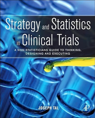 Stock image for Strategy and Statistics in Clinical Trials: A non-statisticians guide to thinking, designing and executing for sale by Chiron Media