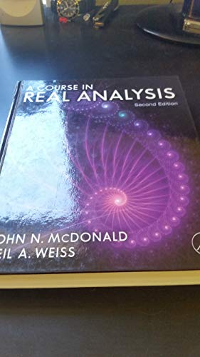 A Course in Real Analysis (9780123877741) by McDonald, John N.; Weiss, Neil A.