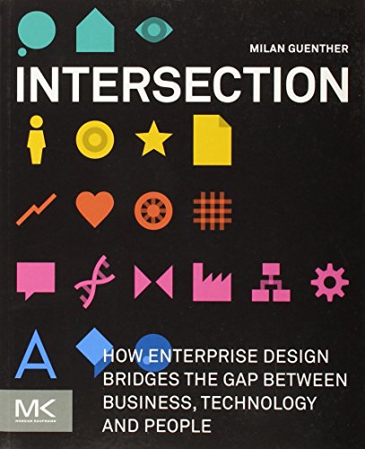 9780123884350: Intersection: How Enterprise Design Bridges the Gap Between Business, Technology and People