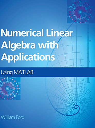 Numerical Linear Algebra with Applications: Using MATLAB (9780123944351) by Ford, William