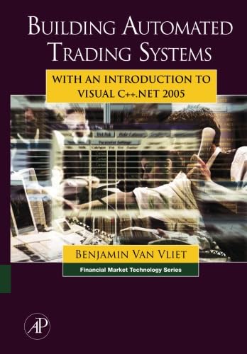 9780123954763: Building Automated Trading Systems: With an Introduction to Visual C++ .NET 2005
