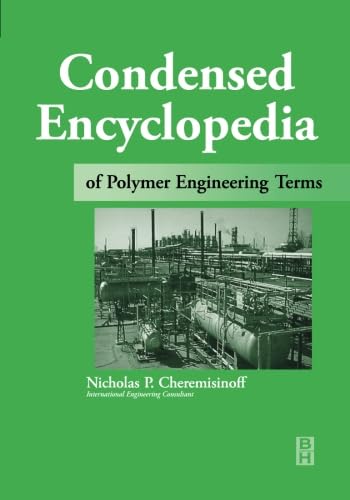 9780123958433: Condensed Encyclopedia Of Polymer Engineering Terms