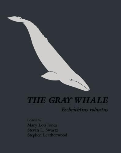 9780123960009: The Gray Whale: Eschrichtius Robustus