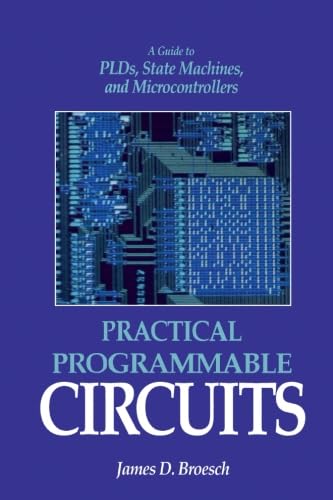 Stock image for Practical Programmable Circuits: A Guide to PLDs, State Machines, and Microcontrollers for sale by Revaluation Books