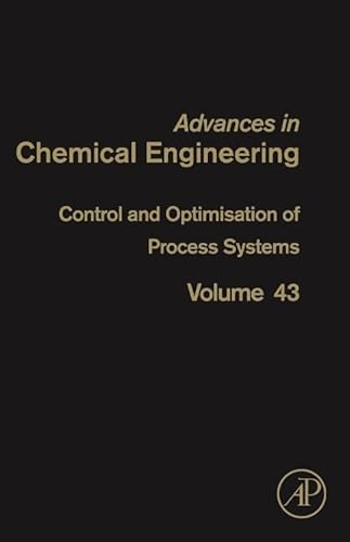 Beispielbild fr Control and Optimisation of Process Systems (Advances in Chemical Engineering): Volume 43 zum Verkauf von Chiron Media