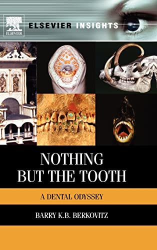 Nothing but the Tooth: A Dental Odyssey (Elsevier Insights) (9780123971906) by Berkovitz BDS MSc PhD FDS (Eng), Barry K.B
