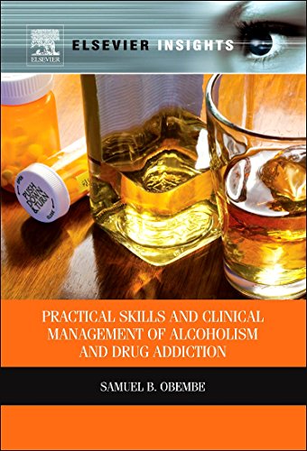 9780123985187: Practical Skills and Clinical Management of Alcoholism and Drug Addiction (Elsevier Insights)