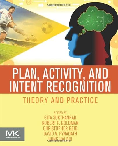 Imagen de archivo de Plan, Activity, and Intent Recognition: Theory and Practice a la venta por ThriftBooks-Atlanta