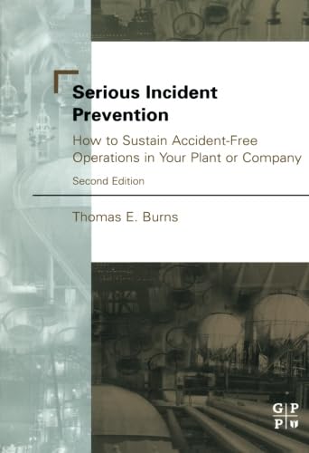 9780123996442: Serious Incident Prevention: How to Sustain Accident-Free Operations in Your Plant or Company