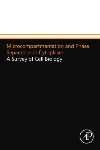 9780123996855: Microcompartmentation and Phase Separation in Cytoplasm: A Survey of Cell Biology