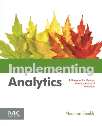 9780124016965: Implementing Analytics: A Blueprint for Design, Development, and Adoption (The Morgan Kaufmann Series on Business Intelligence)