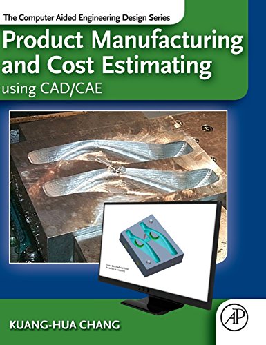 9780124017450: Product Manufacturing and Cost Estimates with CAD/CAE: The Computer Aided Engineering Design Series