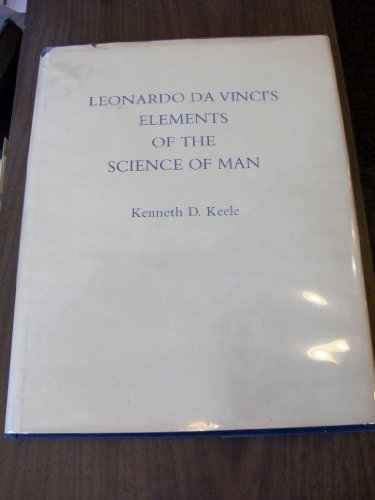 Leonardo Da Vinci's Elements of the Science of Man (9780124039803) by Keele, Kenneth D.; Leonardo, Da Vinci