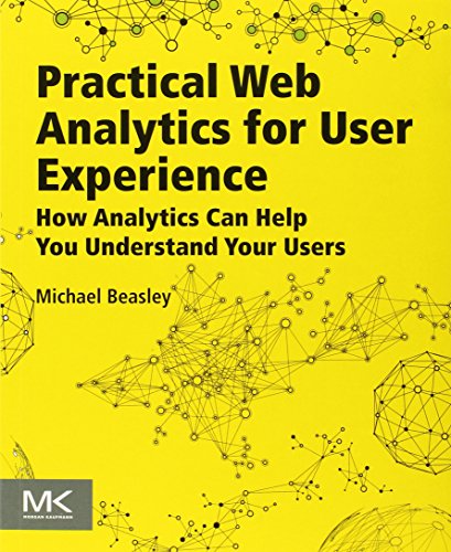 9780124046191: Practical Web Analytics for User Experience: How Analytics Can Help You Understand Your Users