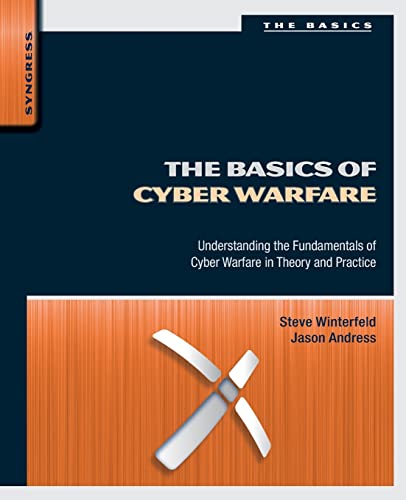 9780124047372: The Basics of Cyber Warfare: Understanding the Fundamentals of Cyber Warfare in Theory and Practice